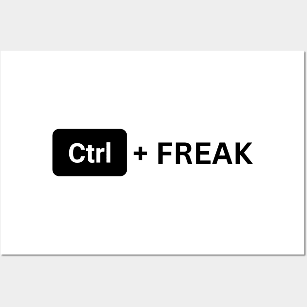 Control Freak - Ctrl+Freak Wall Art by Sanu Designs